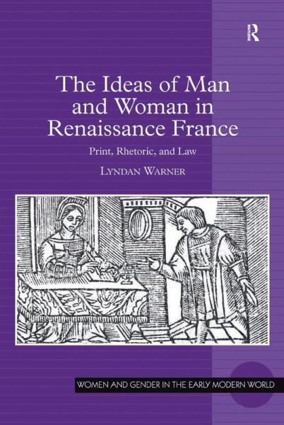 The Ideas of Man and Woman in Renaissance France (eBook, ePUB) The Ideas of Man and Woman in Renaissance France (eBook, ePUB)
