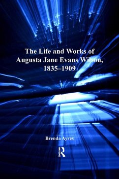 The Life and Works of Augusta Jane Evans Wilson, 1835-1909 (eBook, ePUB) - Ayres, Brenda
