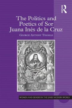 The Politics and Poetics of Sor Juana Inés de la Cruz (eBook, ePUB) - Thomas, George Antony