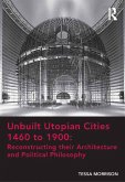 Unbuilt Utopian Cities 1460 to 1900: Reconstructing their Architecture and Political Philosophy (eBook, ePUB)