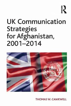 UK Communication Strategies for Afghanistan, 2001-2014 (eBook, ePUB) - Cawkwell, Thomas W.