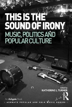 This is the Sound of Irony: Music, Politics and Popular Culture (eBook, PDF) - Turner, Katherine L.