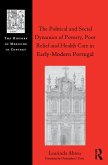 The Political and Social Dynamics of Poverty, Poor Relief and Health Care in Early-Modern Portugal (eBook, ePUB)