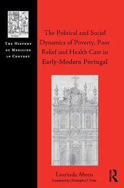 The Political and Social Dynamics of Poverty, Poor Relief and Health Care in Early-Modern Portugal (eBook, ePUB) - Abreu, Laurinda