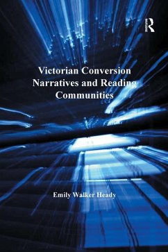 Victorian Conversion Narratives and Reading Communities (eBook, PDF) - Heady, Emily Walker