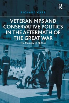 Veteran MPs and Conservative Politics in the Aftermath of the Great War (eBook, ePUB) - Carr, Richard