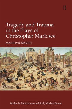 Tragedy and Trauma in the Plays of Christopher Marlowe (eBook, PDF) - Martin, Mathew R.