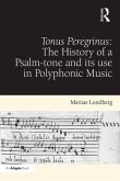 Tonus Peregrinus: The History of a Psalm-tone and its use in Polyphonic Music (eBook, ePUB)