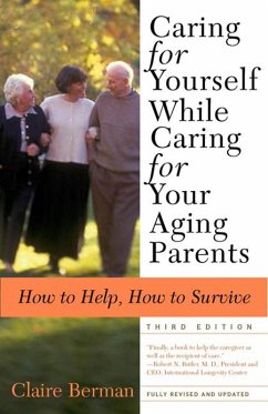 Caring for Yourself While Caring for Your Aging Parents, Third Edition (eBook, ePUB) - Berman, Claire