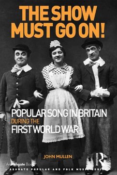 The Show Must Go On! Popular Song in Britain During the First World War (eBook, ePUB) - Mullen, John