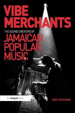 Vibe Merchants: The Sound Creators of Jamaican Popular Music (eBook, ePUB) - Hitchins, Ray