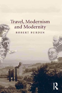 Travel, Modernism and Modernity (eBook, PDF) - Burden, Robert