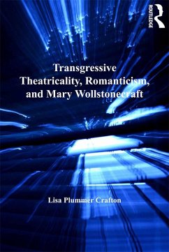 Transgressive Theatricality, Romanticism, and Mary Wollstonecraft (eBook, PDF) - Crafton, Lisa Plummer
