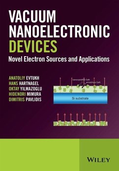 Vacuum Nanoelectronic Devices (eBook, PDF) - Evtukh, Anatoliy; Hartnagel, Hans; Yilmazoglu, Oktay; Mimura, Hidenori; Pavlidis, Dimitris