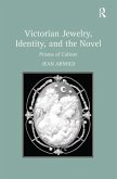 Victorian Jewelry, Identity, and the Novel (eBook, ePUB) Victorian Jewelry, Identity, and the Novel (eBook, ePUB)
