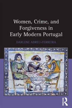 Women, Crime, and Forgiveness in Early Modern Portugal (eBook, ePUB) - Abreu-Ferreira, Darlene