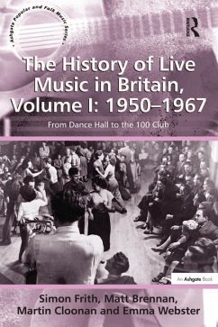 The History of Live Music in Britain, Volume I: 1950-1967 (eBook, PDF) - Frith, Simon; Brennan, Matt; Webster, Emma