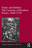 Fealty and Fidelity: The Lazarists of Bourbon France, 1660-1736 (eBook, ePUB)