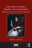 Early Modern Catholics, Royalists, and Cosmopolitans (eBook, ePUB)