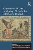 Conversion in Late Antiquity: Christianity, Islam, and Beyond (eBook, PDF)