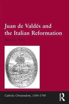 Juan de Valdés and the Italian Reformation (eBook, PDF) - Firpo, Massimo