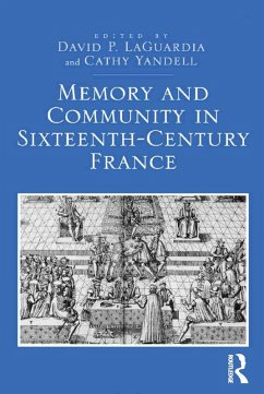 Memory and Community in Sixteenth-Century France (eBook, ePUB) - Laguardia, David P.; Yandell, Cathy
