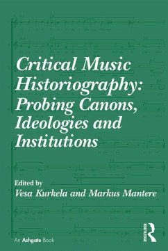 Cover Critical Music Historiography: Probing Canons, Ideologies and Institutions (eBook, ePUB)