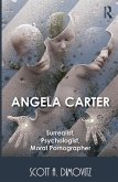 Angela Carter: Surrealist, Psychologist, Moral Pornographer (eBook, PDF)