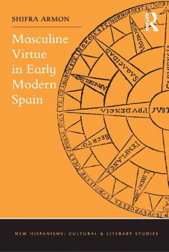 Masculine Virtue in Early Modern Spain (eBook, ePUB) - Armon, Shifra