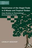Governance of the Illegal Trade in E-Waste and Tropical Timber (eBook, PDF) Governance of the Illegal Trade in E-Waste and Tropical Timber (eBook, PDF)