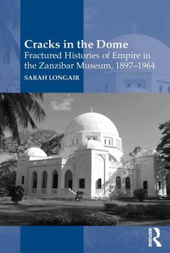 Cover Cracks in the Dome: Fractured Histories of Empire in the Zanzibar Museum, 1897-1964 (eBook, PDF)
