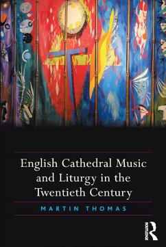English Cathedral Music and Liturgy in the Twentieth Century (eBook, PDF) - Thomas, Martin