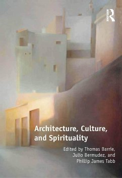 Architecture, Culture, and Spirituality (eBook, PDF) - Barrie, Thomas; Bermudez, Julio; Tabb, Phillip James