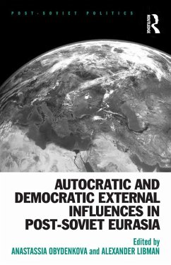 Autocratic and Democratic External Influences in Post-Soviet Eurasia (eBook, PDF) - Obydenkova, Anastassia; Libman, Alexander