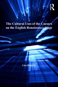 The Cultural Uses of the Caesars on the English Renaissance Stage (eBook, PDF) - Hopkins, Lisa