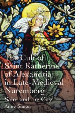 The Cult of Saint Katherine of Alexandria in Late-Medieval Nuremberg (eBook, ePUB) - Simon, Anne