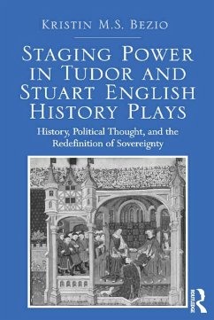 Staging Power in Tudor and Stuart English History Plays (eBook, ePUB) - Bezio, Kristin M. S.