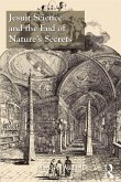 Jesuit Science and the End of Nature's Secrets (eBook, PDF)