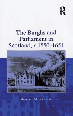 The Burghs and Parliament in Scotland, c. 1550-1651 (eBook, ePUB) - Macdonald, Alan R.