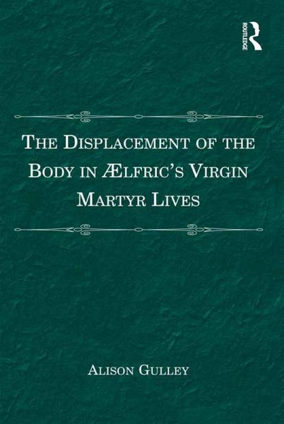The Displacement of the Body in ?¿lfric's Virgin Martyr Lives (eBook, ePUB)