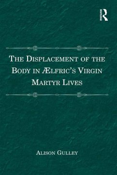 The Displacement of the Body in Ælfric's Virgin Martyr Lives (eBook, PDF) - Gulley, Alison