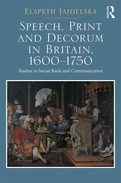 Speech, Print and Decorum in Britain, 1600--1750 (eBook, PDF) - Jajdelska, Elspeth