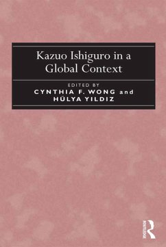 Kazuo Ishiguro in a Global Context (eBook, PDF) - Wong, Cynthia F.; Y?ld?z, Hülya