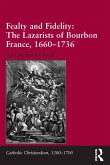 Fealty and Fidelity: The Lazarists of Bourbon France, 1660-1736 (eBook, PDF)