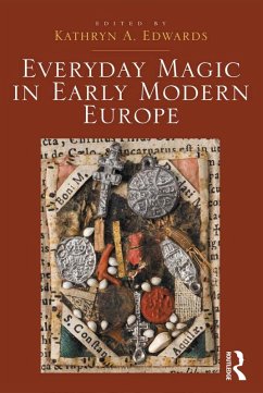 Everyday Magic in Early Modern Europe (eBook, PDF) - Edwards, Kathryn A.