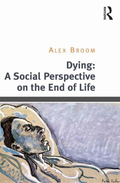 Dying: A Social Perspective on the End of Life (eBook, PDF) - Broom, Alex