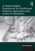 A Human Rights Framework for Intellectual Property, Innovation and Access to Medicines (eBook, ePUB)