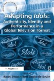 Adapting Idols: Authenticity, Identity and Performance in a Global Television Format (eBook, ePUB)