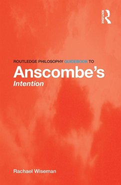 Routledge Philosophy GuideBook to Anscombe's Intention (eBook, ePUB) - Wiseman, Rachael