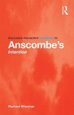 Routledge Philosophy GuideBook to Anscombe's Intention (eBook, PDF) Routledge Philosophy GuideBook to Anscombe's Intention (eBook, PDF)